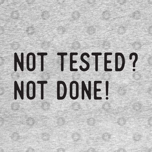 Not Tested? Not Done! by Software Testing Life